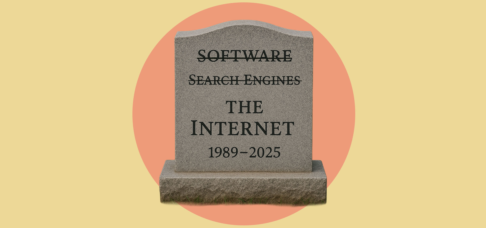 A gravestone, depicting the death of software (crossed out), search engines (crossed out), and finally the internet.